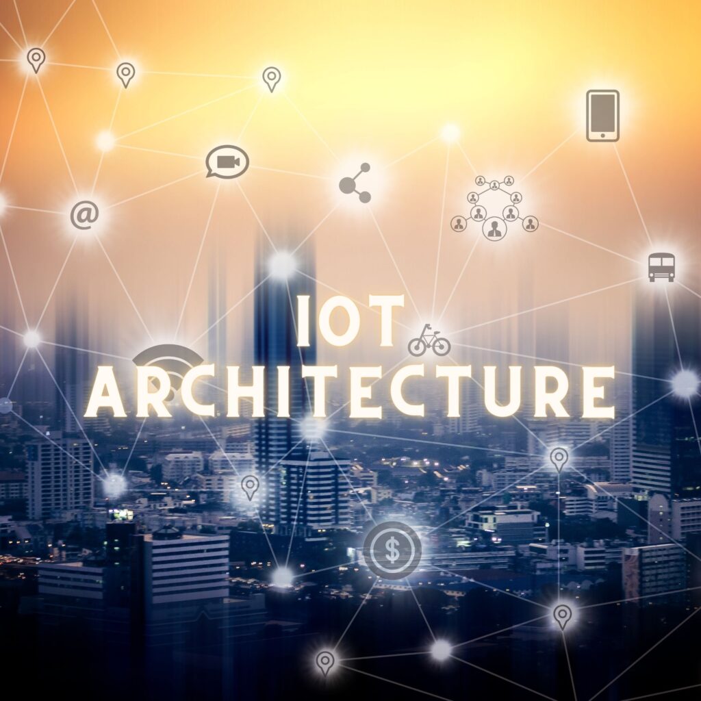 Choosing the Best IoT Architecture for Your Business Needs